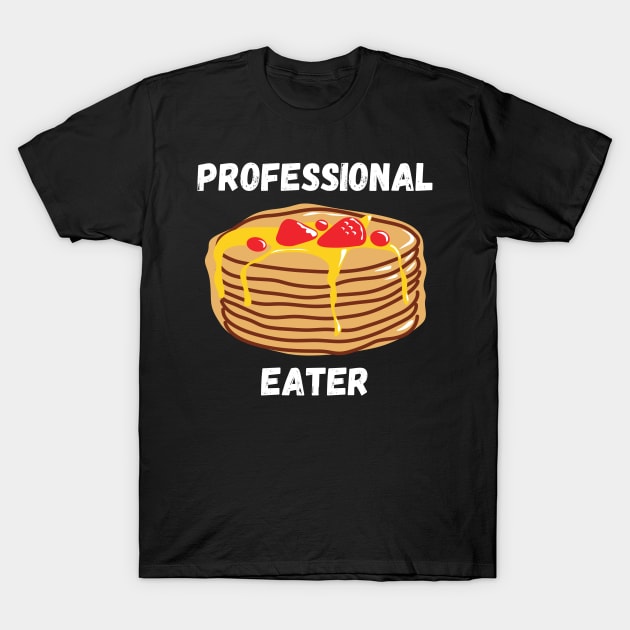 Professional Pancakes Eater Funny Breakfast Gift for Pancake Lovers T-Shirt by nathalieaynie